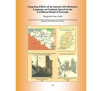 Lingering Effects of an Ancient Afro-Romance Language on Common Speech in the Caribbean Island of Grenada: Socio-linguistic and Linguistic aspects of ... Language in the Caribbean Island of Grenada