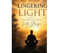 Lingering Light: Poems of Faith , Love and Loss