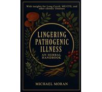 Lingering Pathogenic Illness: An Herbal Handbook