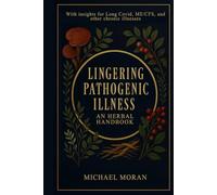 Lingering Pathogenic Illness: An Herbal Handbook