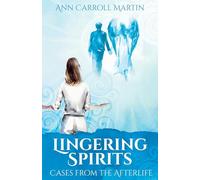 LINGERING SPIRITS: CASES FROM THE AFTERLIFE