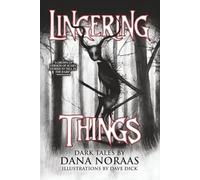Lingering Things and Other Dark Tales: 18 Dark Tales (Where Nightmares Dwell)