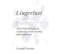 LINGERLUST: Your Guide to Spiritual Awakening, Inner Healing and Fulfillment