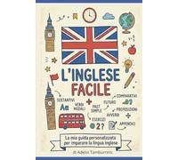 L'inglese Facile: La mia guida personalizzata per imparare la lingua inglese (Scuola in Pratica)