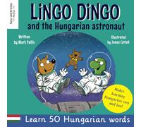 Lingo Dingo and the Hungarian Astronaut: Laugh and Learn Hungarian for kids (Heartwarming Bilingual Hungarian English story book for children)