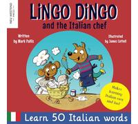 Lingo Dingo and the Italian chef: Laugh as you learn Italian for kids. Bilingual Italian English book for children; italian language learning for ... the Story-powered language learning method)