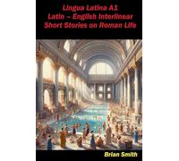 Lingua Latina A1 Latin - English Interlinear Short Stories on Roman Life: 1 (Latin Interlinear Easy Readers)