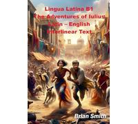 Lingua Latina B1 The Adventures of Iulius Latin - English Interlinear Text: 6 (Latin Interlinear Easy Readers)