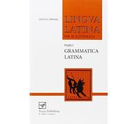 Lingua Latina per se illustrata. Pars I: Familia Romana, Grammatica Latina (Pt.1) by Hans H. Ørberg (2006-11-15)