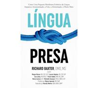 Língua Presa: Como Uma Pequena Membrana Embaixo da Língua Impacta a Amamentação, a Fala, a Alimentação, e Muito Mais