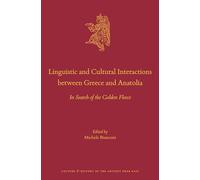 Linguistic and Cultural Interactions between Greece and Anatolia: In Search of the Golden Fleece: 122 (Culture and History of the Ancient Near East)