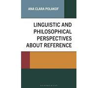 Linguistic and Philosophical Perspectives about Reference (Philosophy of Language: Connections and Perspectives)