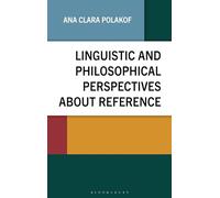 Linguistic and Philosophical Perspectives about Reference (Philosophy of Language: Connections and Perspectives)