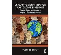 Linguistic Discrimination and Global Englishes: Toward Equity and Justice in English Language Education