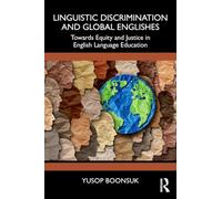 Linguistic Discrimination and Global Englishes: Towards Equity and Justice in English Language Education