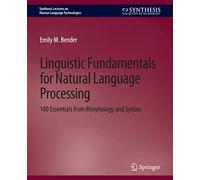 Linguistic Fundamentals for Natural Language Processing: 100 Essentials from Morphology and Syntax (Synthesis Lectures on Human Language Technologies)