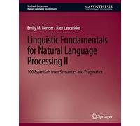 Linguistic Fundamentals for Natural Language Processing II: 100 Essentials from Semantics and Pragmatics: 2 (Synthesis Lectures on Human Language Technologies)