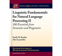 Linguistic Fundamentals for Natural Language Processing II: 100 Essentials from Semantics and Pragmatics (Synthesis Lectures on Human Language Technologies)
