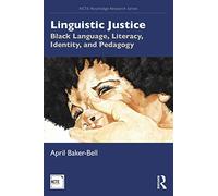 Linguistic Justice: Black Language, Literacy, Identity, and Pedagogy (NCTE-Routledge Research Series)