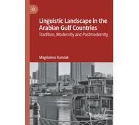 Linguistic Landscape in the Arabian Gulf Countries : Tradition, Modernity and Postmodernity