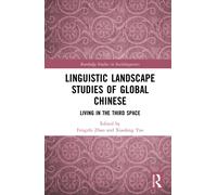 Linguistic Landscape Studies of Global Chinese : Living in the Third Space