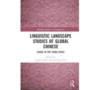 Linguistic Landscape Studies of Global Chinese: Living in the Third Space (Routledge Studies in Sociolinguistics)