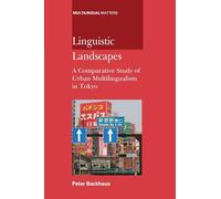 Linguistic Landscapes: A Comparative Study of Urban Multilingualism in Tokyo: 136 (Multilingual Matters)