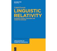 Linguistic Relativity: Evidence Across Languages and Cognitive Domains: 25 (Applications of Cognitive Linguistics [ACL], 25)