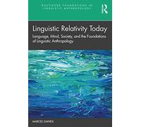 Linguistic Relativity Today: Language, Mind, Society, and the Foundations of Linguistic Anthropology (Routledge Foundations in Linguistic Anthropology)