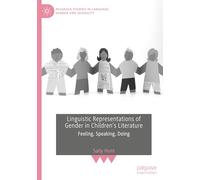 Linguistic Representations of Gender in Children's Literature: Feeling, Speaking, Doing (Palgrave Studies in Language, Gender and Sexuality)