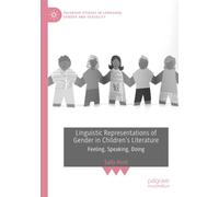 Linguistic Representations of Gender in Children's Literature: Feeling, Speaking, Doing (Palgrave Studies in Language, Gender and Sexuality)