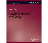 Linguistic Structure Prediction (Synthesis Lectures on Human Language Technologies)