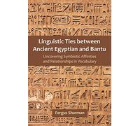Linguistic Ties between Ancient Egyptian and Bantu: Uncovering Symbiotic Affinities and Relationships in Vocabulary