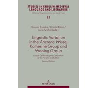 Linguistic Variation in the Ancrene Wisse, Katherine Group and Wooing Group: Essays Celebrating the Completion of the Parallel Text Edition: 52 (Studies in English Medieval Language and Literature)