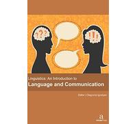 LINGUISTICS: AN INTRODUCTION TO LANGUAGE AND COMMUNICATION