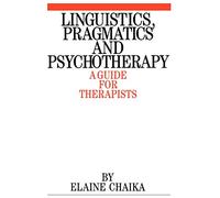 Linguistics Pragmatics and Psychotherapy: A Guide for Therapists: 28 (Exc Business And Economy (Whurr))