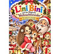 Lini Bini und das Magische Weihnachtswunder. Eine zauberhafte Weihnachtsgeschichte zum Vorlesen und Ausmalen für Kinder ab 4 Jahren.: 35 ... Perfekt als Geschenk für