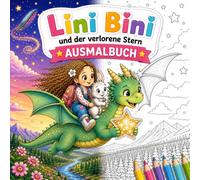 Lini Bini und der verlorene Stern Ausmahlbuch: Ein zauberhaftes Ausmalbuch für Kinder ab 6 Jahren und eine liebevolle Geschichte zum Vorlesen und ... Drachen. Perfekte Geschenk für Mädchen ab 6