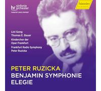 Lini Gong; Thomas E. Bauer; Kinderchor der Oper Frankfurt; Frankfurt Radio Symphony; Peter Ruzicka - Peter Ruzicka: Benjamin Symphonie; Elegie