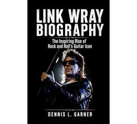 Link Wray Biography: The Inspiring Rise of Rock and Roll’s Guitar Icon
