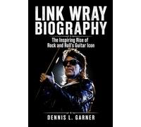 Link Wray Biography: The Inspiring Rise of Rock and Roll’s Guitar Icon