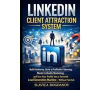 LinkedIn Client Attraction System: Build Authority, Grow a Proﬁtable Following, Master LinkedIn Marketing, and Turn Your Proﬁle Into a Powerful Lead ... Without Paid Ads (THE ENTREPRENEURIAL SERIES)