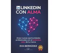 LINKEDIN CON ALMA: Atrae nuevas oportunidades profesionales con el auténtico valor de tu marca
