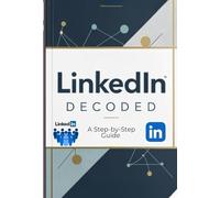 Linkedin Decoded: Unlocking the Secrets to Professional Growth and Success , A guide for Business Growth, Networking Tips, Strategies, Entrepreneurs