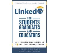 LinkedIn for Students, Graduates, and Educators: How to Use LinkedIn to Land Your Dream Job in 90 Days: A Career Development Handbook
