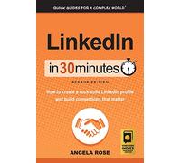 LinkedIn In 30 Minutes (2nd Edition): How to create a rock-solid LinkedIn profile and build connections that matter