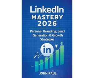 LinkedIn Mastery 2026 - Personal Branding, Lead Generation & Growth Strategies