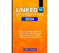 LINKEDIN OPTIMIZATION 2024: How to Land your Dream Job with An Up-to-date Strategy to help Optimize your LinkedIn Profile and Build your Network