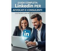 Linkedin strategico per avvocati, consulenti e professionisti : costruisci la tua rete professionale online: La Guida Definitiva per Dominare la Piattaforma e Far Esplodere la Tua Carriera!