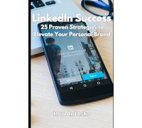 LinkedIn Success: 25 Proven Strategies to Elevate Your Personal Brand